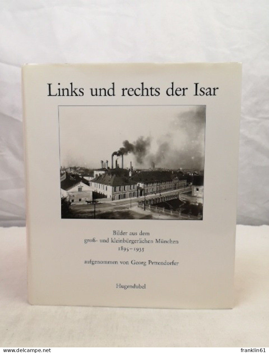 Links Und Rechts Der Isar. Bilder Aus Dem Groß- Und Kleinbürgerlichen München 1895 - 1935. - Autres & Non Classés