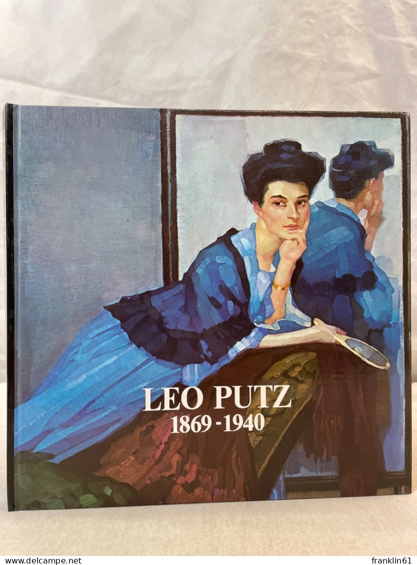 Leo Putz : 1869 - 1940 ; Gedächtnisausstellung Zum 40. Todestag ; E. Ausstellung D. Meraner Museums In Zusamm - Andere & Zonder Classificatie