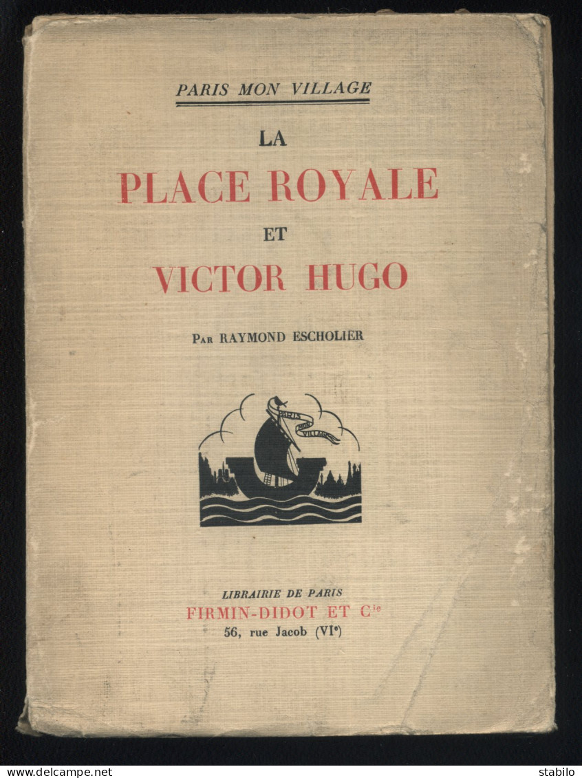 PARIS MON VILLAGE - LA PLACE ROYALE ET VICTOR HUGO PAR RAYMOND ESCHOLIER - EDITEUR FIRMIN-DIDOT 1933 - Parijs