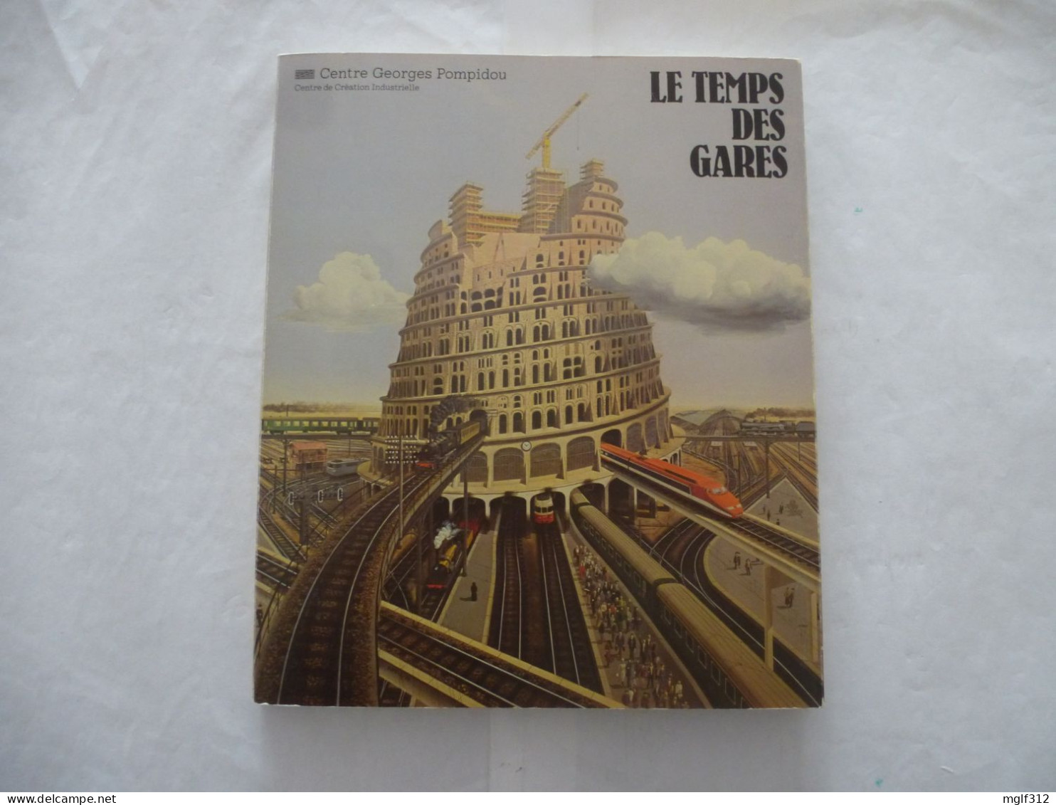 Le TEMPS Des GARES : Catalogue De L'exposition Du Centre Pompidou Du 13 Décemdre 1978 Au 9 Avril 1979 - Railway & Tramway