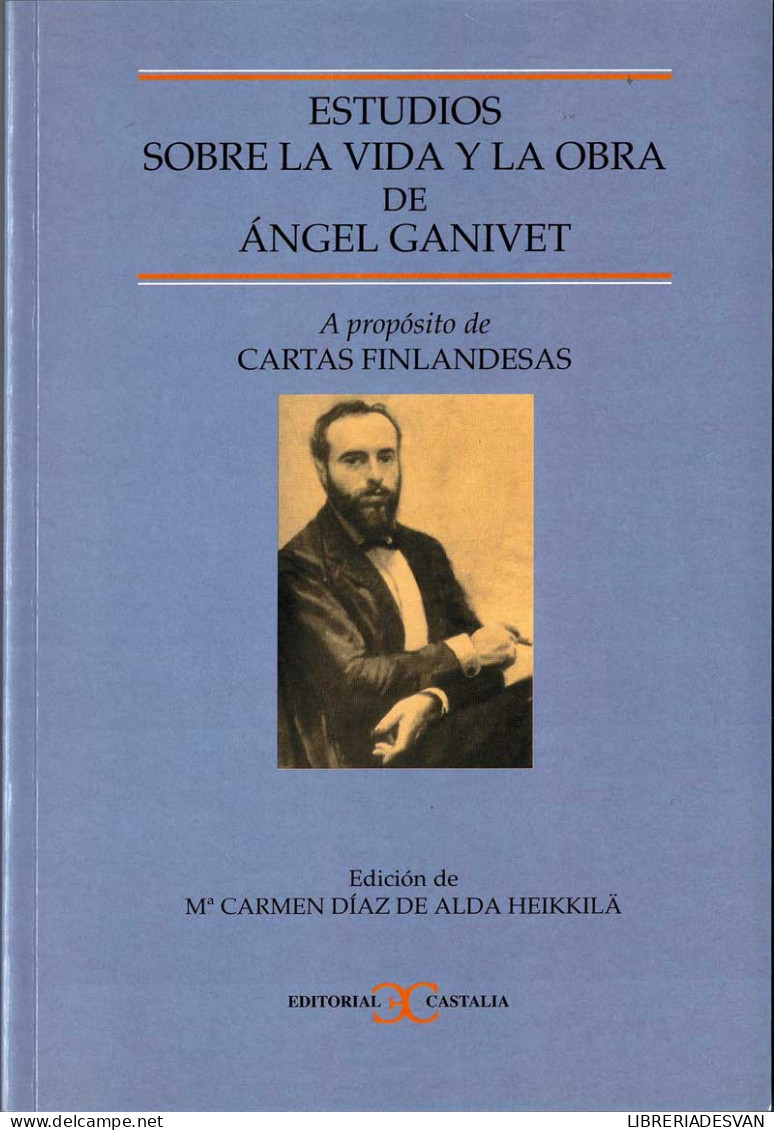 Estudios Sobre La Vida Y La Obra De Angel Ganivet. A Propósito De Cartas Finlandesas - Mª Carmen Díaz De Alda Heikkil - Biografías