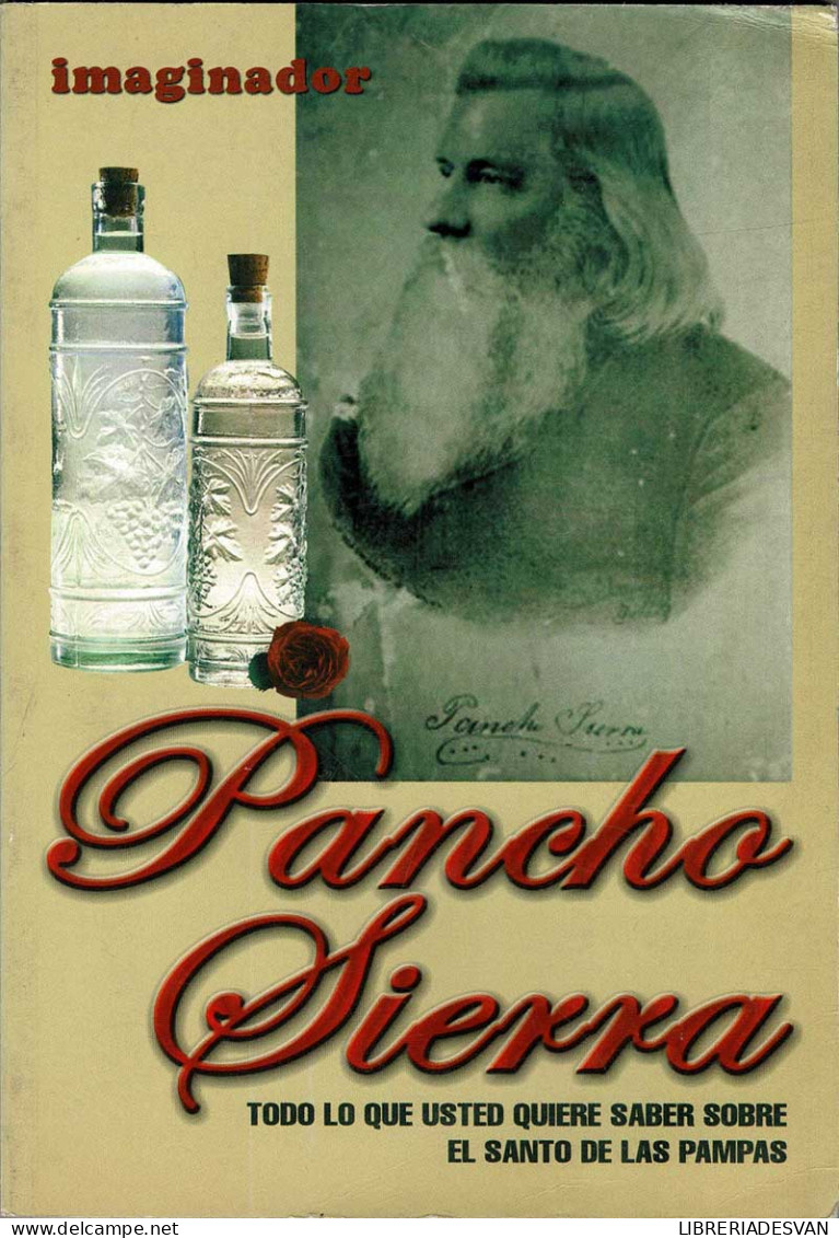 Pancho Sierra. Todo Lo Que Usted Quiere Saber Sobre El Santo De Las Pampas - Eneas A. Pérez Rojas - Biografie