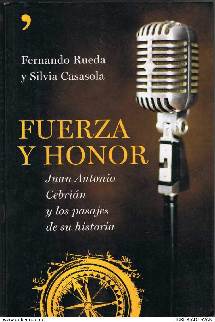 Fuerza Y Honor. Juan Antonio Cebrián Y Los Pasajes De Su Historia - Fernando Rueda Y Silvia Casasola - Biografie