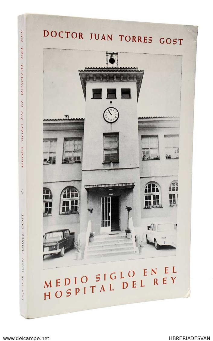 Medio Siglo En El Hospital Del Rey - Doctor Juan Torres Gost - Biografieën