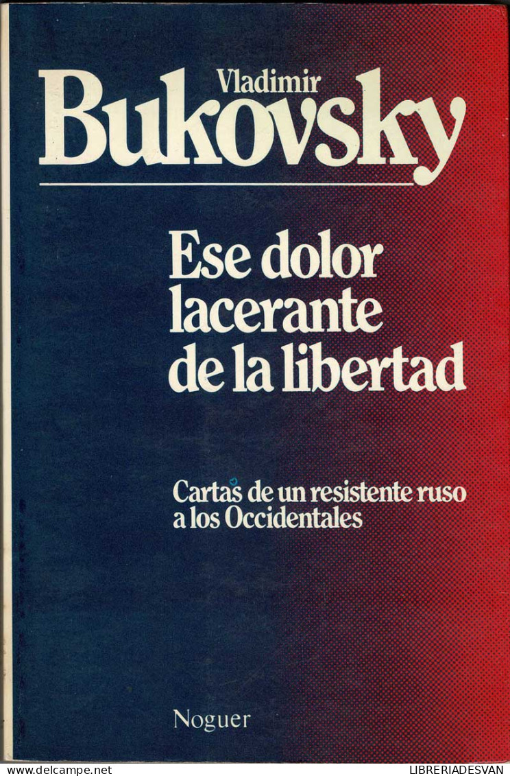 Ese Dolor Lacerante De La Libertad. Cartas De Un Viajero Ruso - Vladimir Bukovski - Filosofie & Psychologie