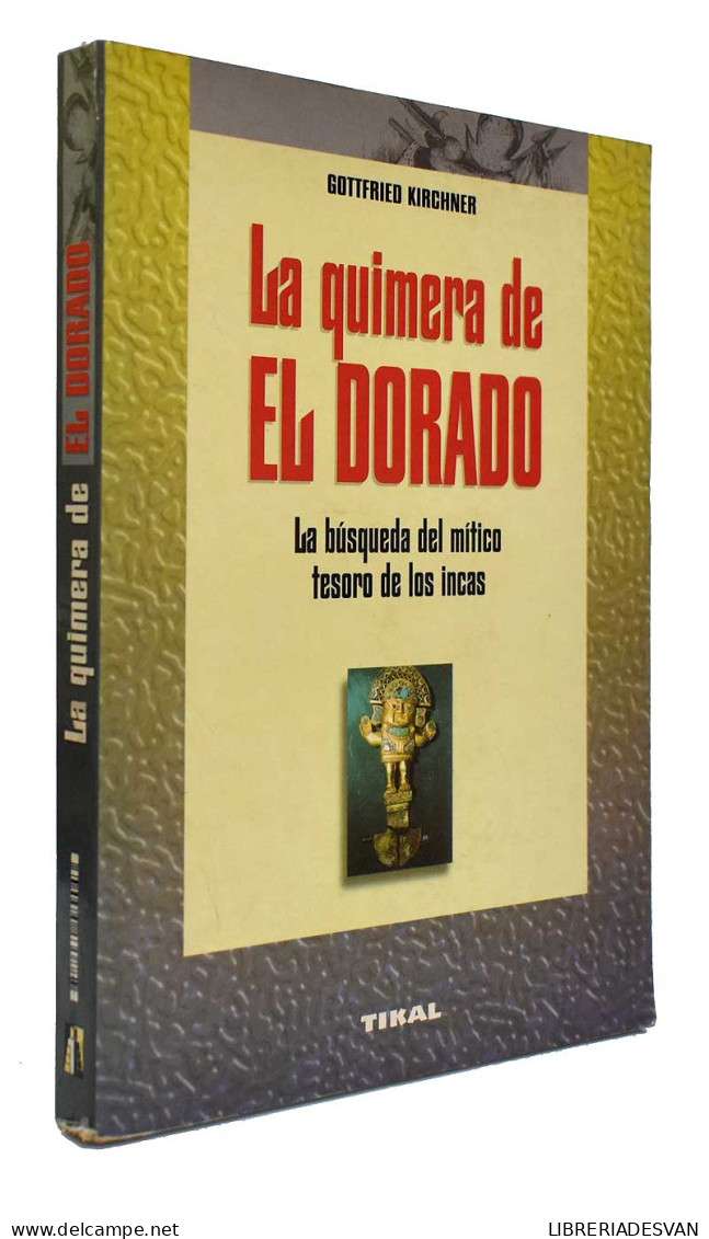 La Quimera De El Dorado. La Búsqueda Del Mítico Tesoro De Los Incas - Guttfried Kirchner - Histoire Et Art