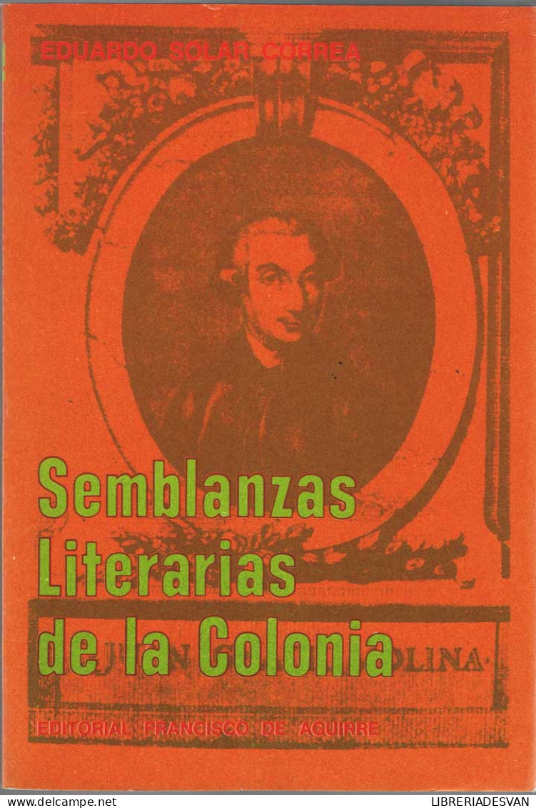 Semblanzas Literarias De La Colonia - Eduardo Solar Correa - History & Arts