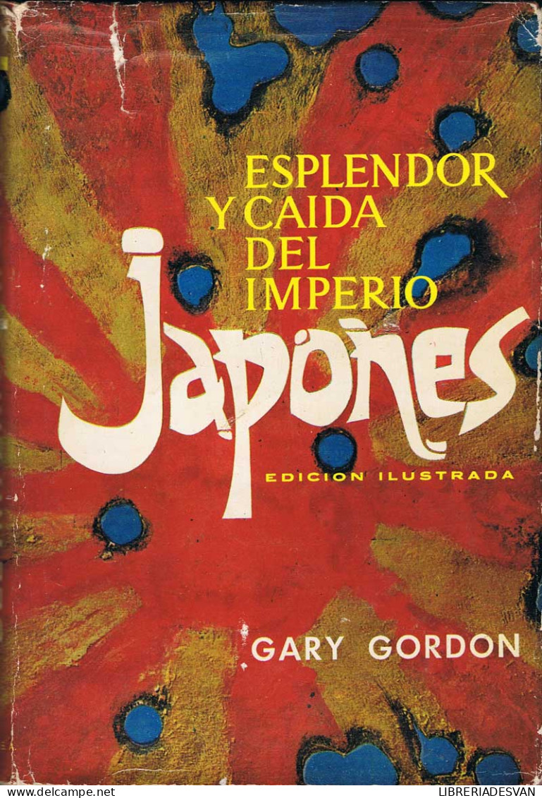 Esplendor Y Caída Del Imperio Japonés - Gary Gordon - History & Arts