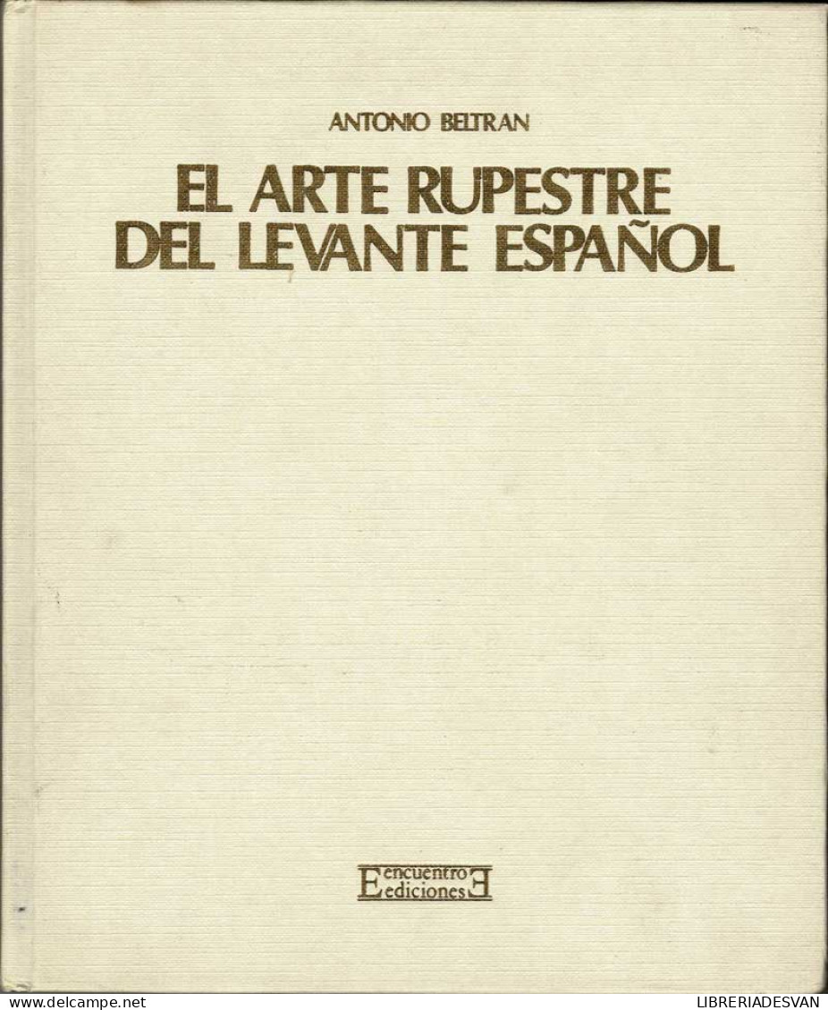 El Arte Rupestre Del Levante Español - Antonio Beltrán - Histoire Et Art