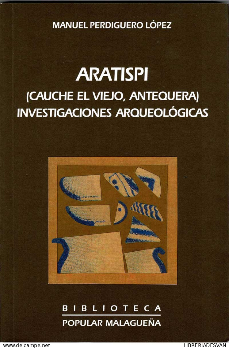 Aratispi (Cauche El Viejo, Antequera). Investigaciones Arqueológicas - Manuel Perdiguero López - Geschiedenis & Kunst