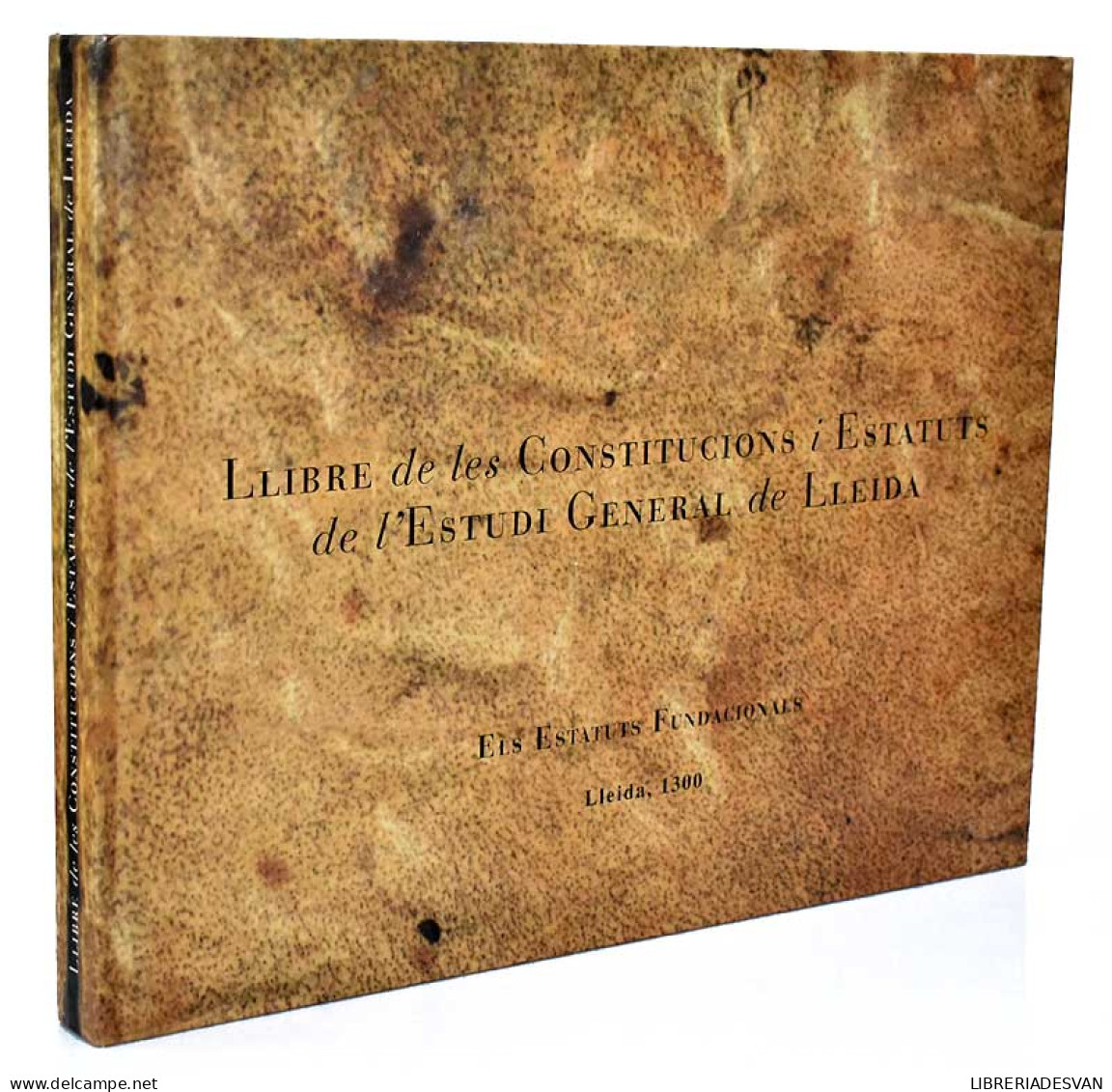 Llibre De Les Constitucions I Estatuts De L'Estudi General De Lleida. Els Estatuts Fundacionals, 1300 - Joan J. Busquet - Pratique