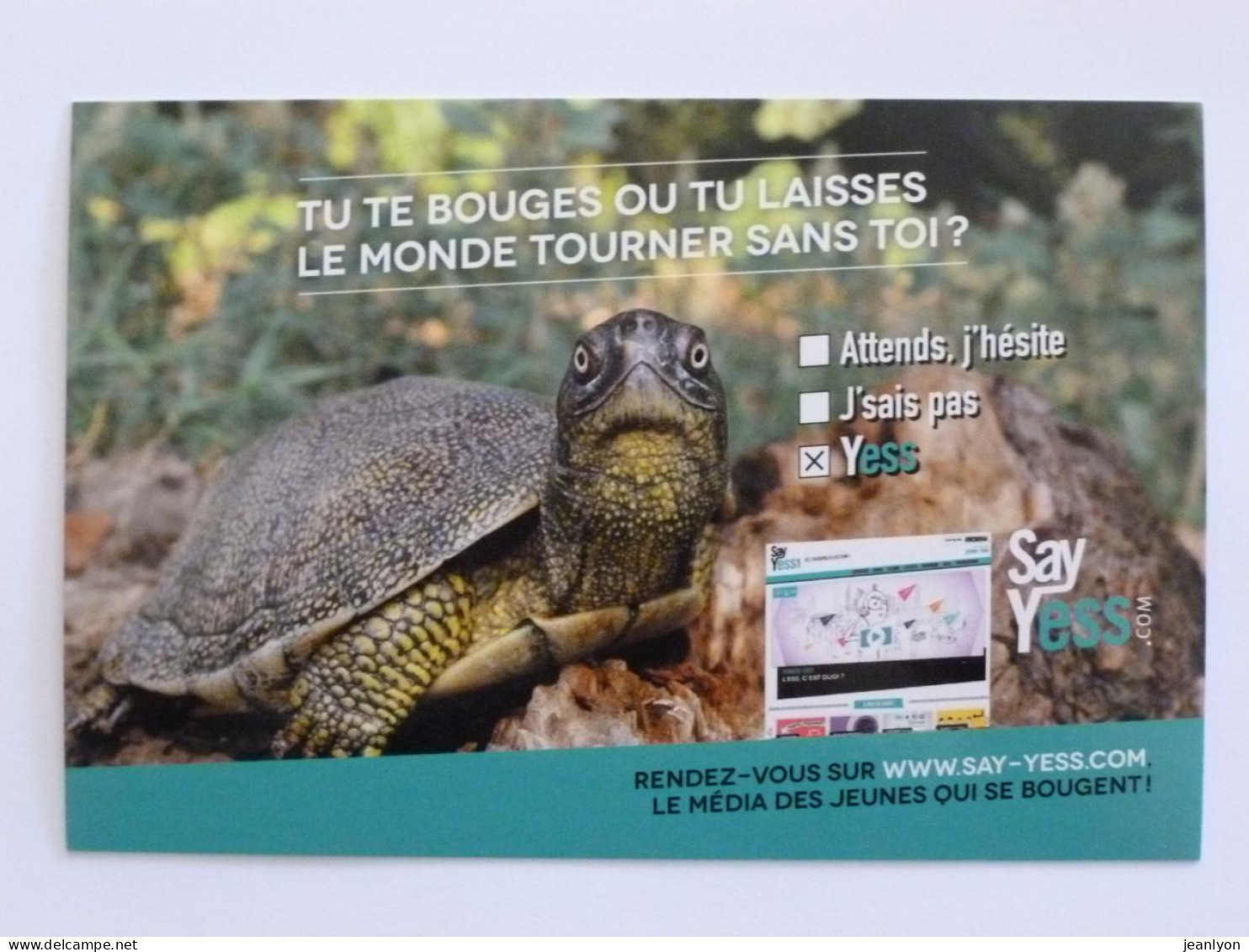 TORTUE - Tu Te Bouges Ou Tu Laisses Le Monde Tourner Sans Toi - Carte Publicitaire Say Yess - Tortugas