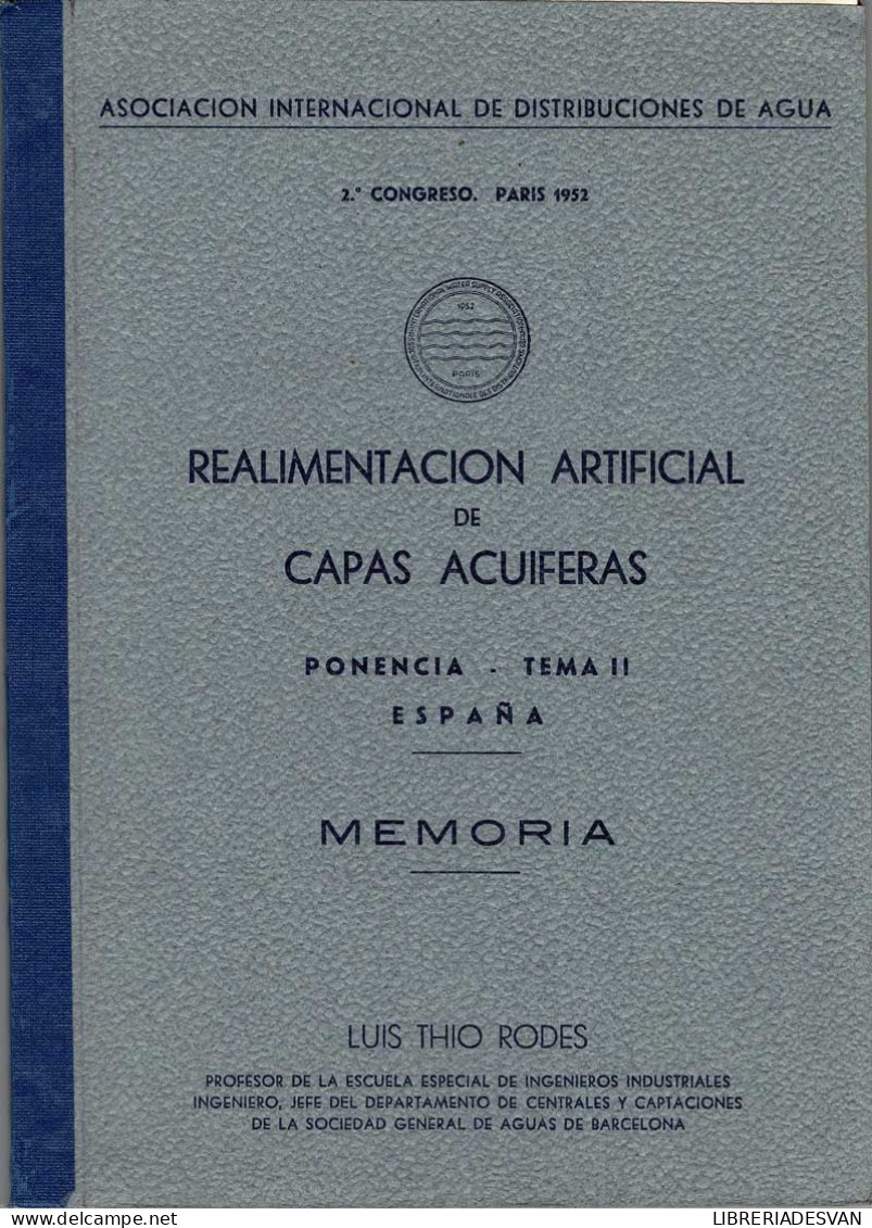 Realimentación Artificial De Capas Acuíferas. Ponencia. Tema II. España. Memoria + Planos - Luis Thio Rodes - Sciences Manuelles