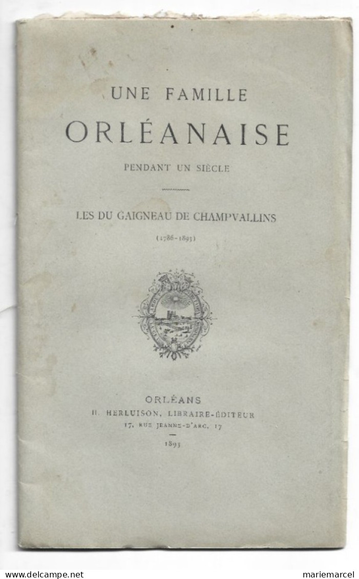 D45. UNE FAMILLE ORLEANAISE PENDANT UN SIECLE LES DU GAIGNEAU DE CHAMPVALLINS. 1786-1893.  1893. - Centre - Val De Loire