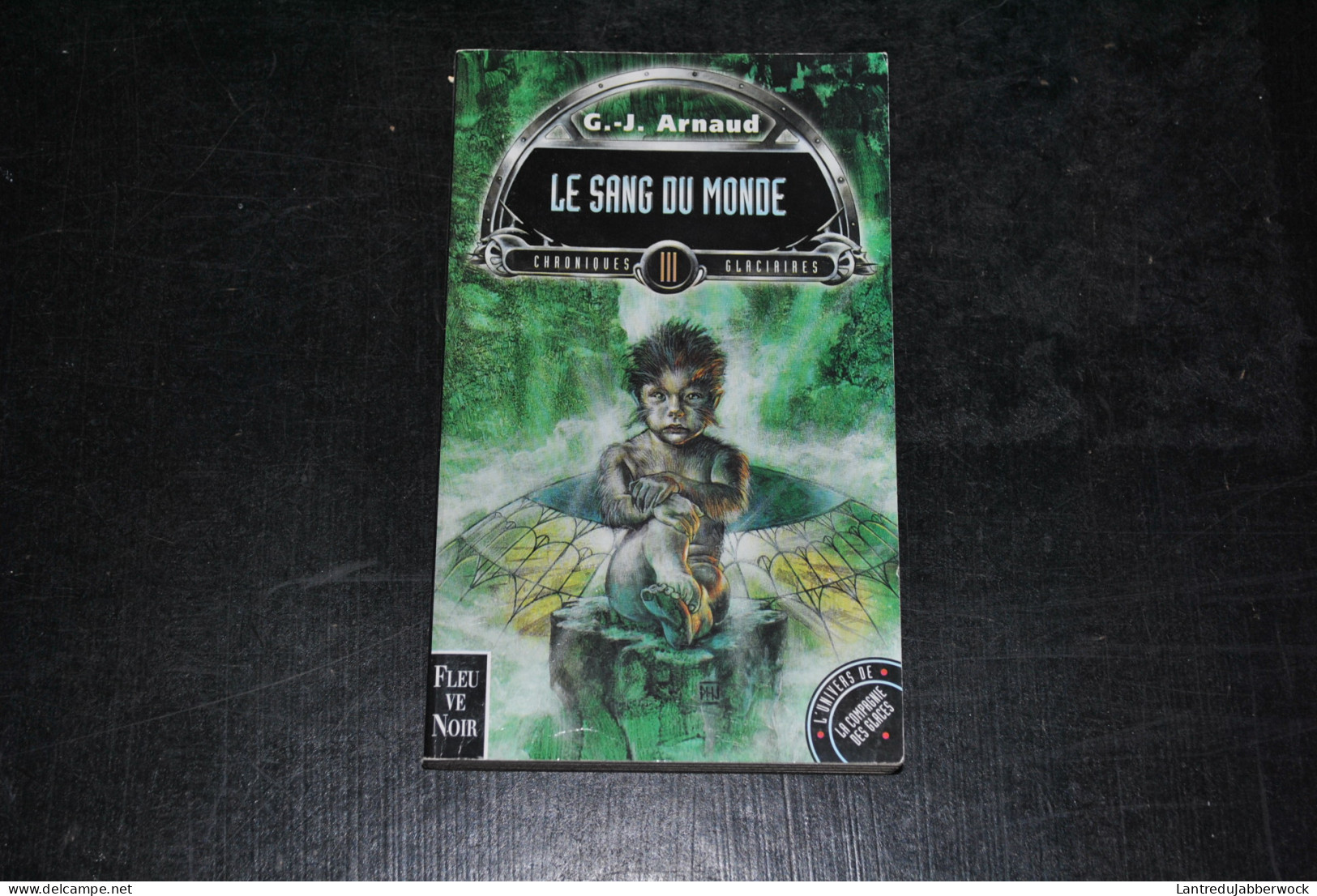 G.J. ARNAUD Chroniques Glaciaires 3 Le Sang Du Monde Fleuve Noir 1999 - L'Univers De La Compagnie Des Glaces - Fleuve Noir