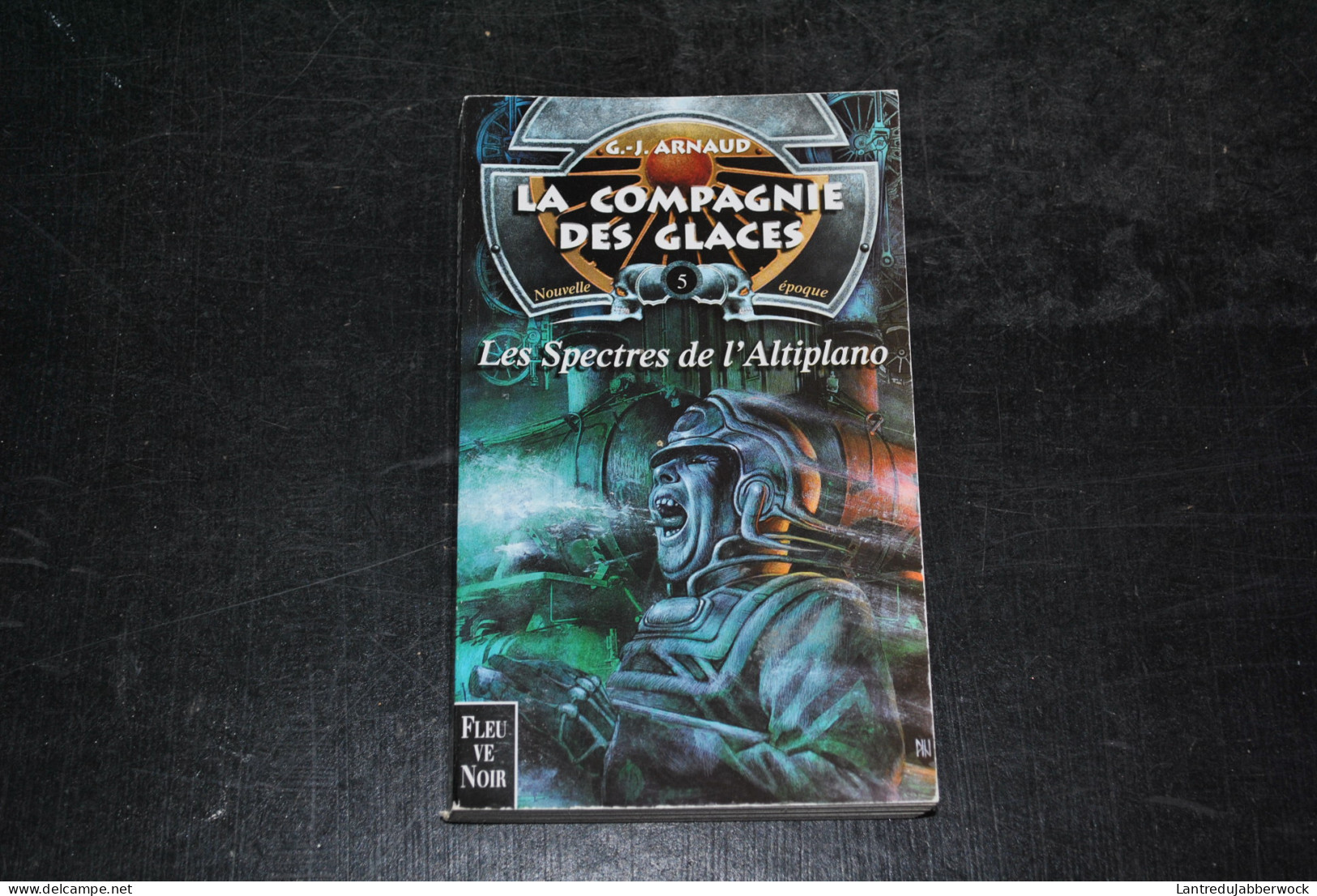 G.J ARNAUD La Compagnie Des Glaces Nouvelle époque 5 Les Spectres De L'Altiplano Fleuve Noir 2001 Inédit - Fleuve Noir