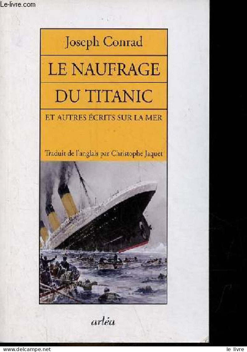 Le Naufrage Du Titanic Et Autres écrits Sur La Mer. - Conrad Joseph - 2008 - Andere & Zonder Classificatie