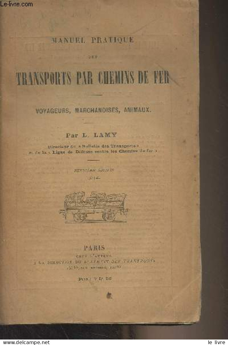 Manuel Pratique Des Transports Par Chemins De Fer - Voyageurs, Marchandises, Animaux - 9e édition - Lamy L. - 1914 - Bahnwesen & Tramways