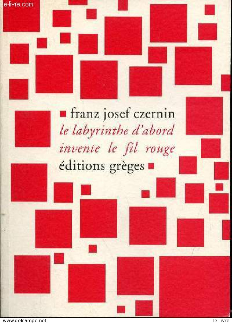 Le Labyrinthe D'abord Invente Le Fil Rouge. - Czernin Franz Josef - 2011 - Andere & Zonder Classificatie