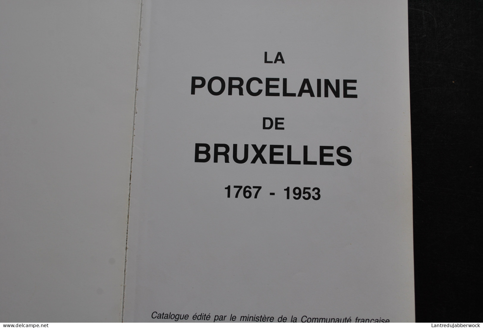 La Porcelaine De Bruxelles 1767 1953 Tervueren Cretté Ixelles Faber L'Estroppe Hal Montplaisir Vermeren Coché Demeuldre  - Sonstige & Ohne Zuordnung