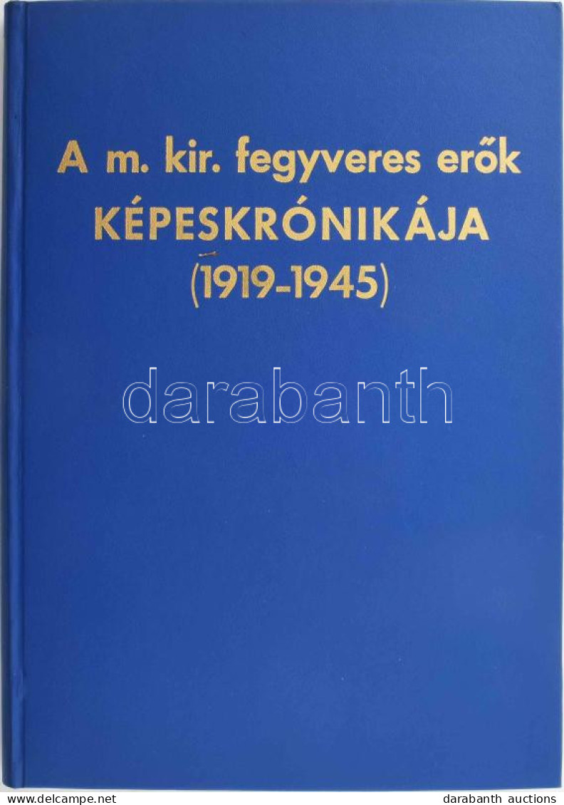 A M. Kir. Fegyveres Erők Képeskrónikája (1919-1945). [Szerk.: A Vitézi Szék Szerkesztő Bizottsága.] |München, 1977. Danu - Zonder Classificatie