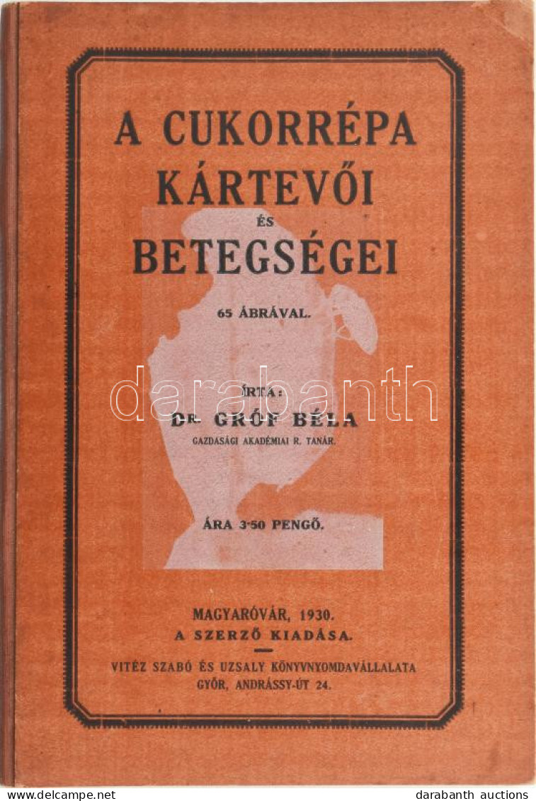 Gróf Béla: A Cukorrépa Kártevői és Betegségei. Magyaróvár, 1930,Szerzői, (Győr, Vitéz Szabó és Uzsaly-ny.), 112 P. Kiadó - Non Classificati