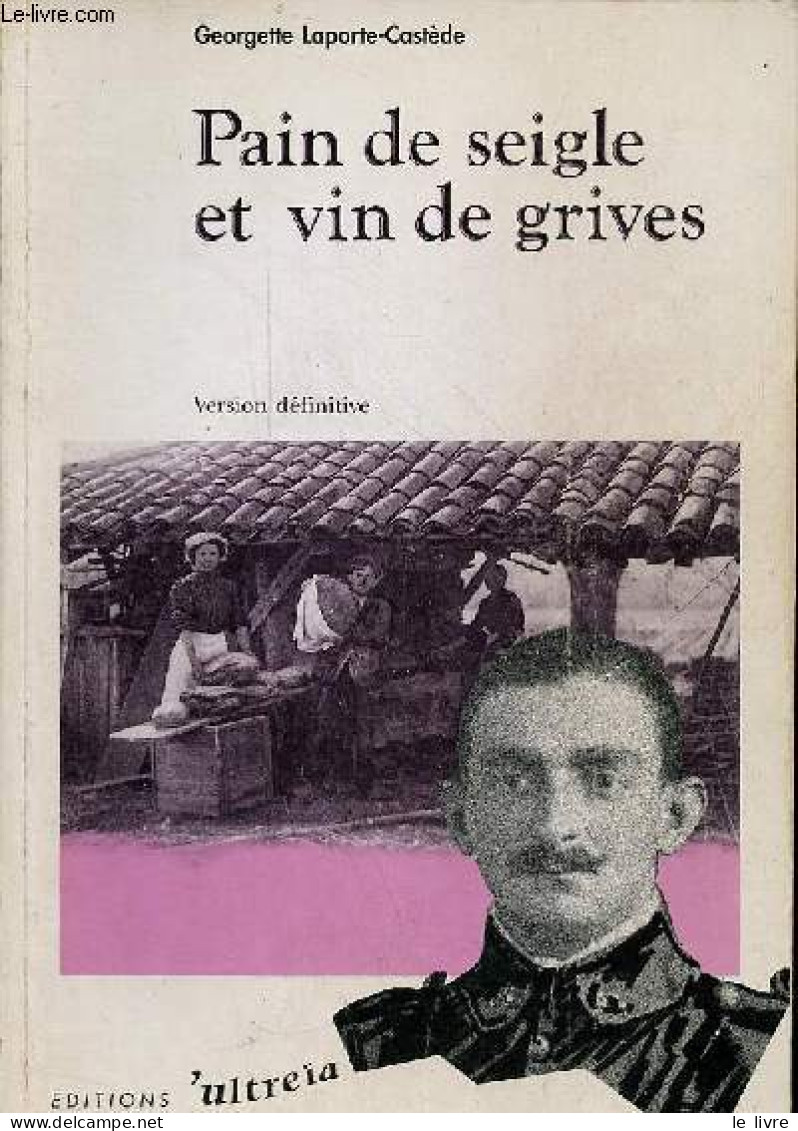 Pain De Seigle Et Vin De Grives - Version Définitive. - Laporte-Castède Georgette - 1989 - Aquitaine