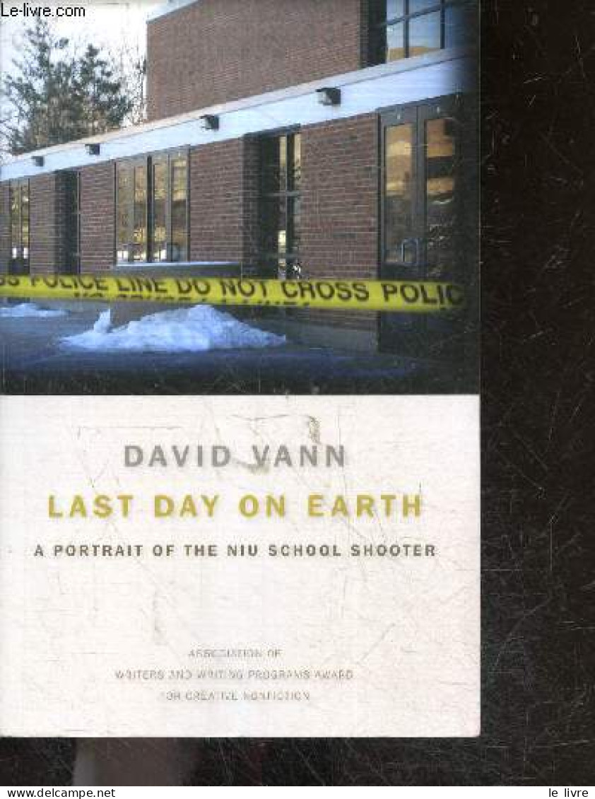 Last Day On Earth - A Portrait Of The Niu School Shooter - Steve Kazmierczak - David Vann - 2012 - Linguistique