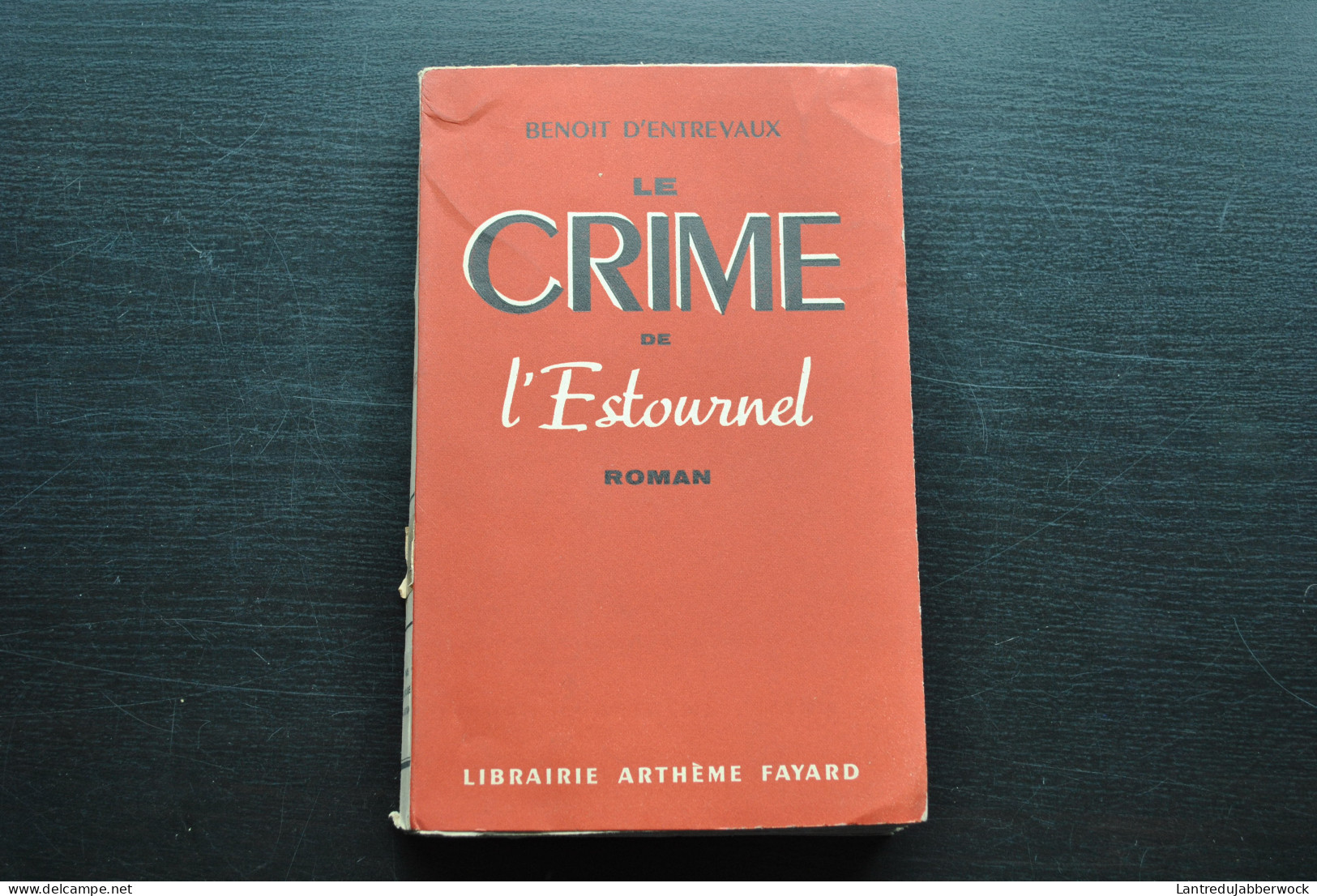 Benoît D'ENTREVAUX Le Crime De L'Estournel Librarie Arthème Fayard 1938 RARE Tirage Courant Après 15 Exemplaires - Arthème Fayard - Autres