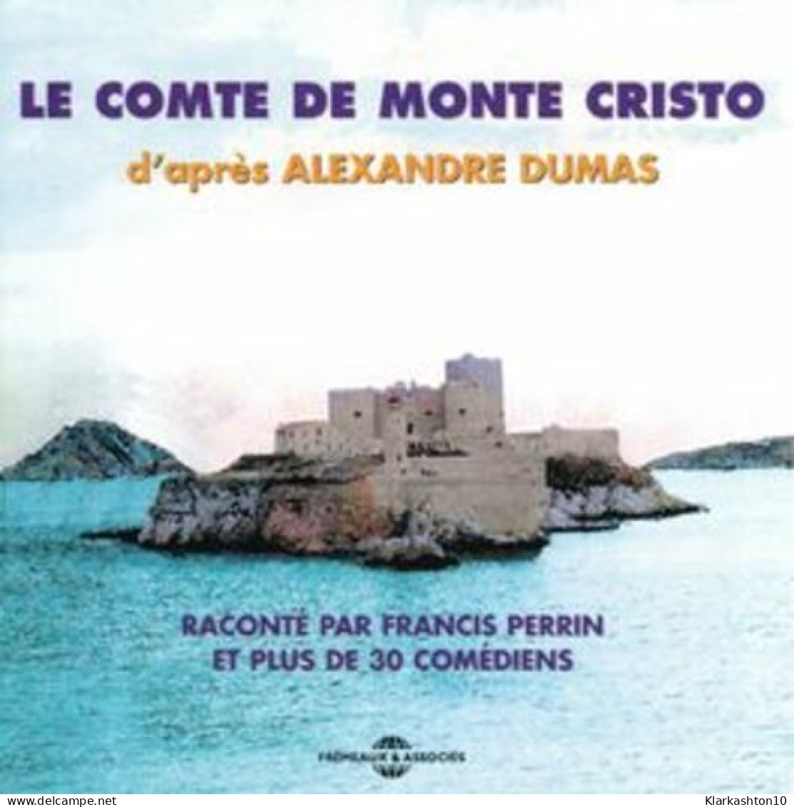 Le Comte De Monte Cristo D'après Alexandre Dumas : Raconté Par Francis Perrin Et Plus De 30 Comédiens - Other & Unclassified