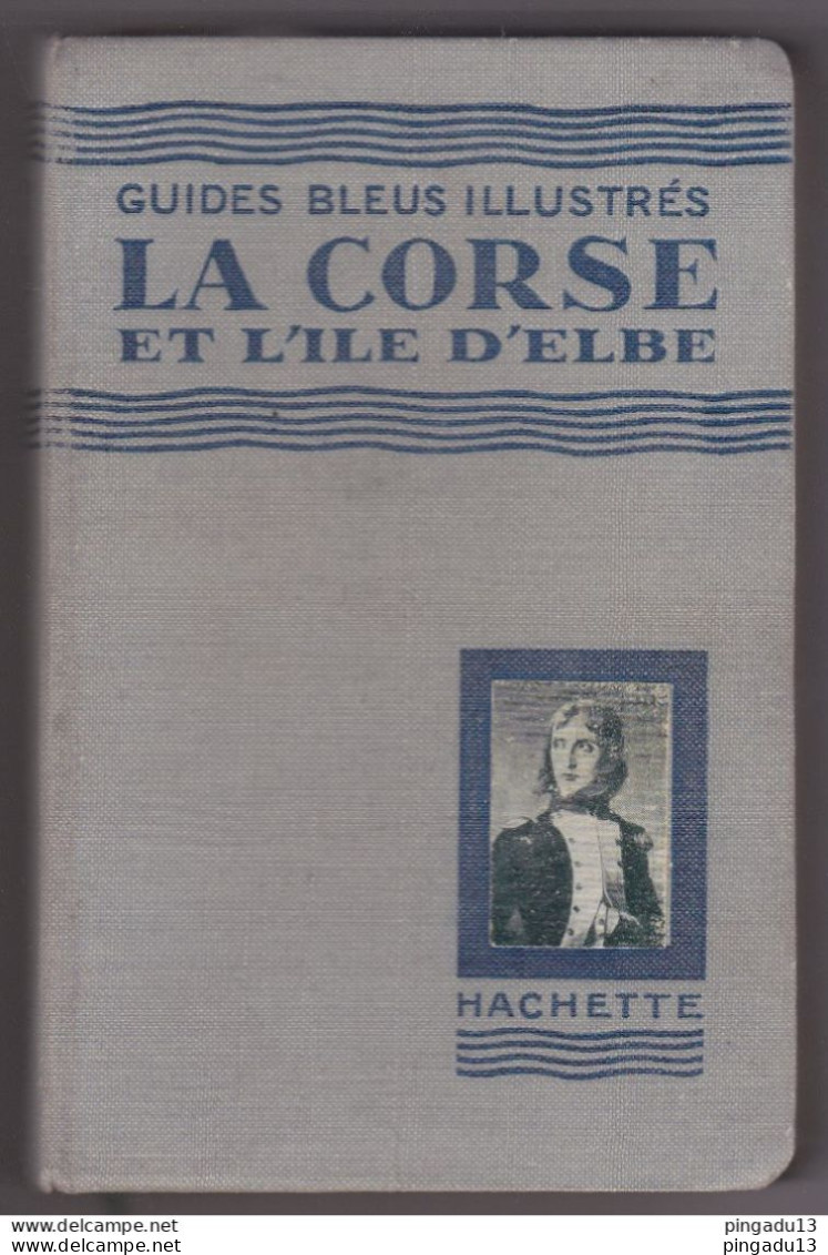 Fixe La Corse Et L'Ile D'Elbe Année 1929 Guides Bleus Illustrés Hachette 258 Pages Une Mine De Renseignements - Corse