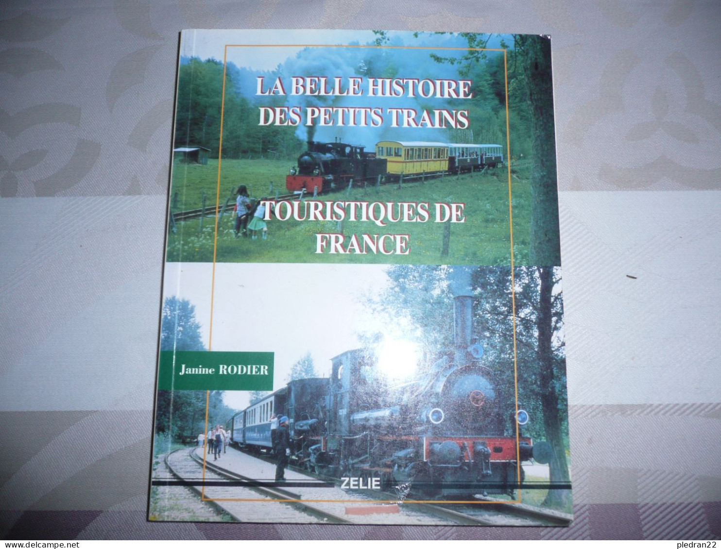 CHEMINS DE FER TRAIN JANINE RODIER LA BELLE HISTOIRE DES PETITS TRAINS TOURISTIQUES DE FRANCE EDITIONS ZELIE 1993 - Chemin De Fer & Tramway