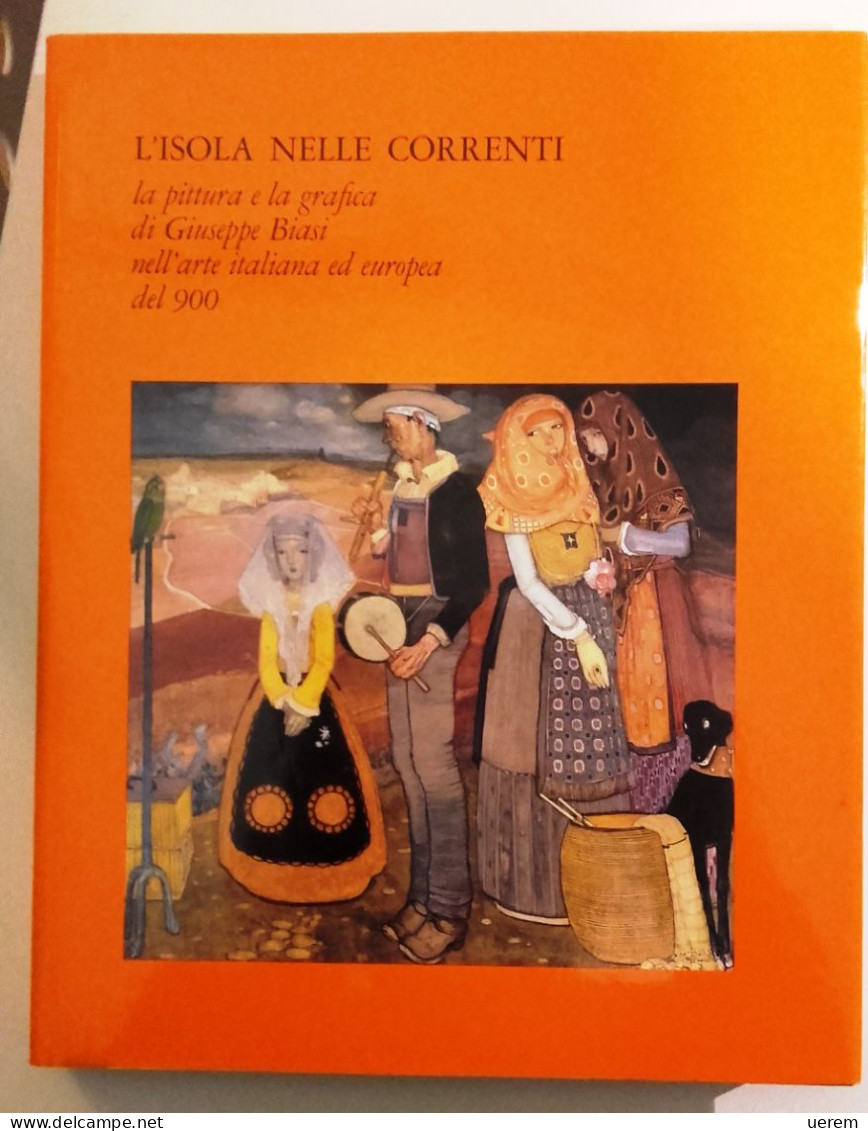 1985 SARDEGNA ARTE BIASI CIUSA MARIA ELVIRA - CAO VOLPI MARINELLA L'ISOLA NELLE CORRENTI. LA PITTURA E LA GRAFICA DI GIU - Livres Anciens