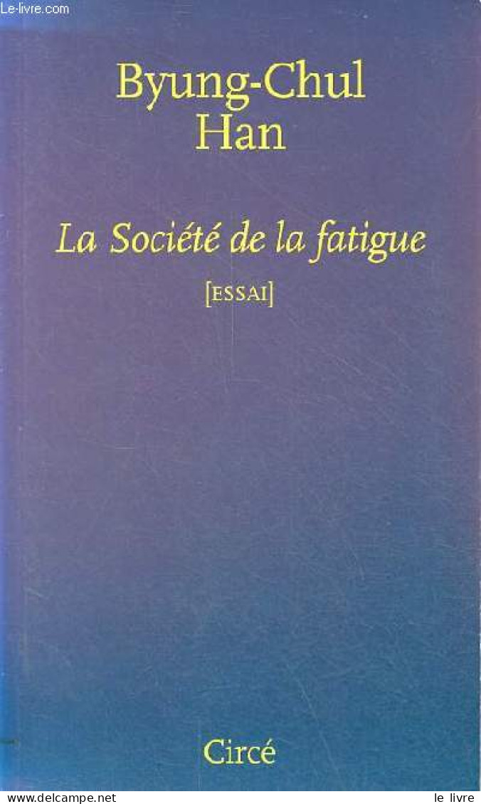 La Société De La Fatigue - Essai. - Han Byung-Chul - 2014 - Autres & Non Classés