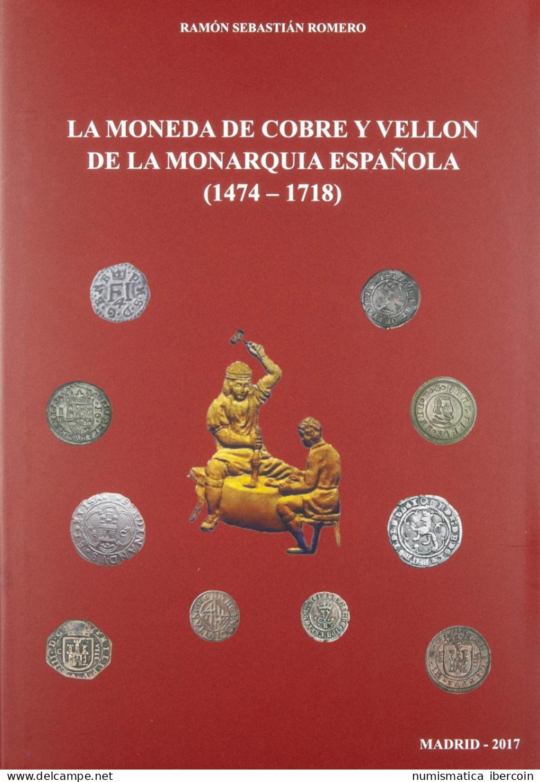 LA MONEDA DE COBRE Y VELLÓN DE LA MONARQUÍA ESPAÑOLA (1474-1718). Autor: Ramón  - Livres & Logiciels