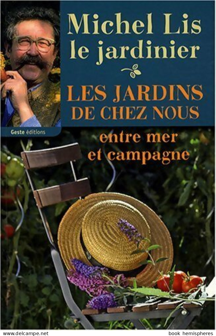 Les Jardins De Chez Nous. Entre Mer Et Campagne (2008) De Michel Lis - Jardinage
