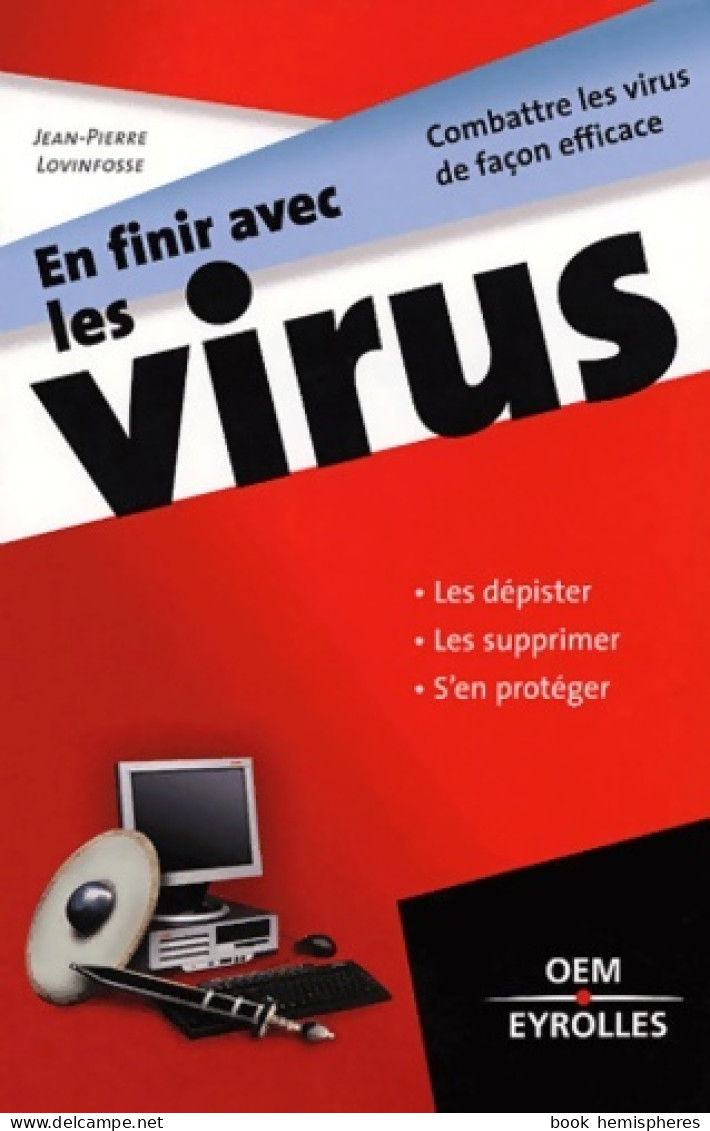 EN FINIR AVEC LES VIRUS. LES DEPISTER LES SUPPRIMER S'EN Protéger (2003) De LOVINFOSSE J-P. - Informatica