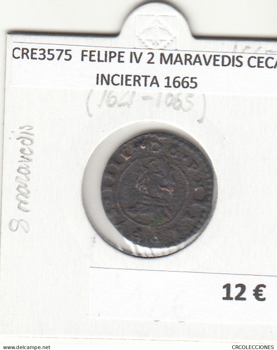 CRE3575 MONEDA ESPAÑA FELIPE IV 2 MARAVEDIS CECA INCIERTA 1665 - Sonstige & Ohne Zuordnung