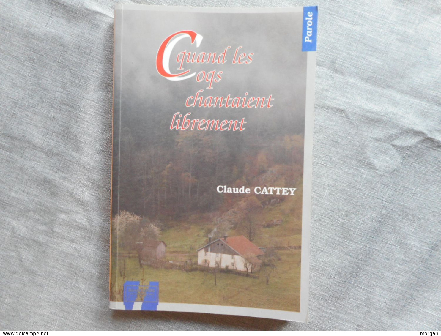 LORRAINE - VOSGES, QUAND LES COQS CHANTAIENT LIBREMENT, CLAUDE CATTEY, 1995 - Lorraine - Vosges