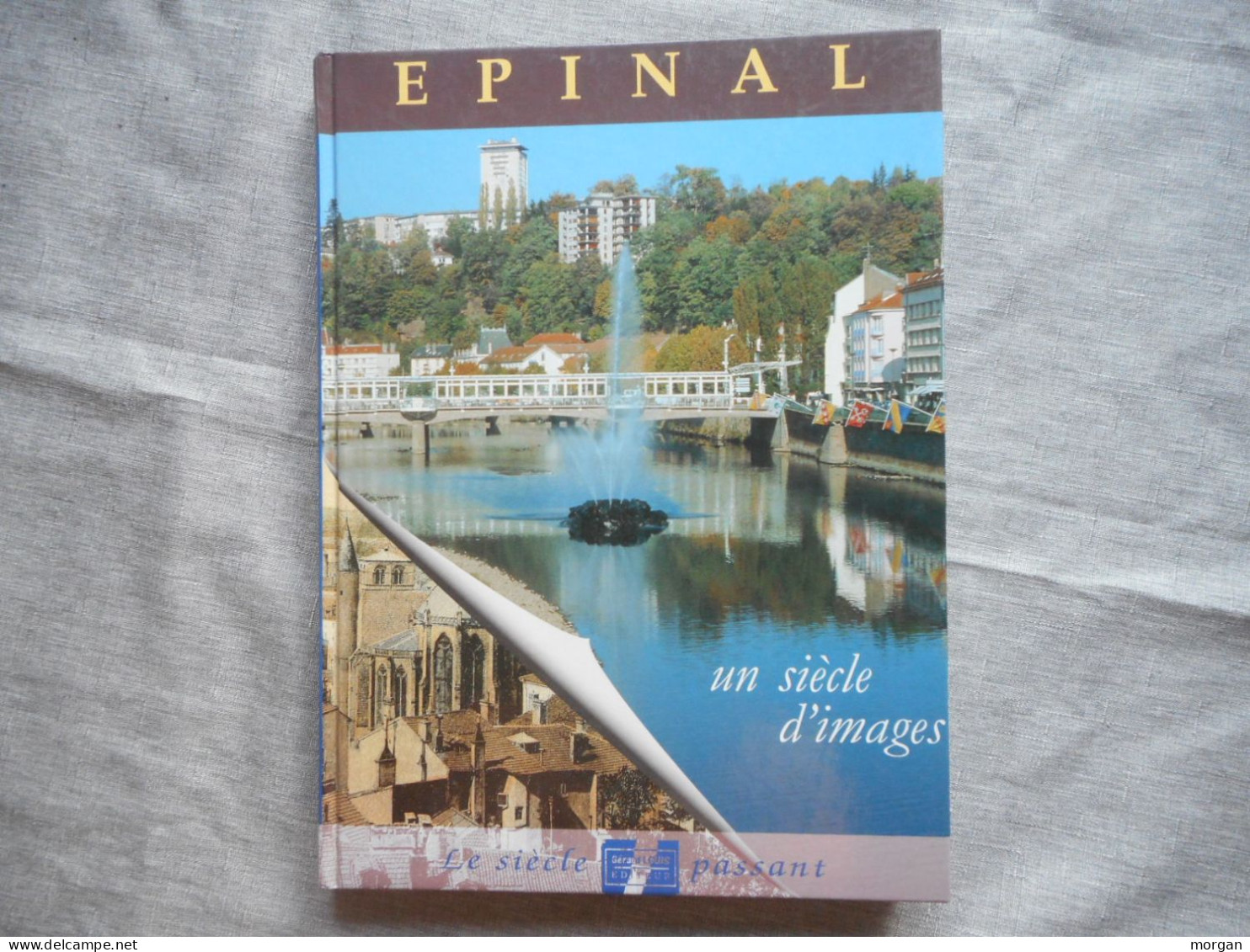 LORRAINE - VOSGES - EPINAL, UN SIECLE D'IMAGES , LE SIECLE PASSANT 1994 - Lorraine - Vosges