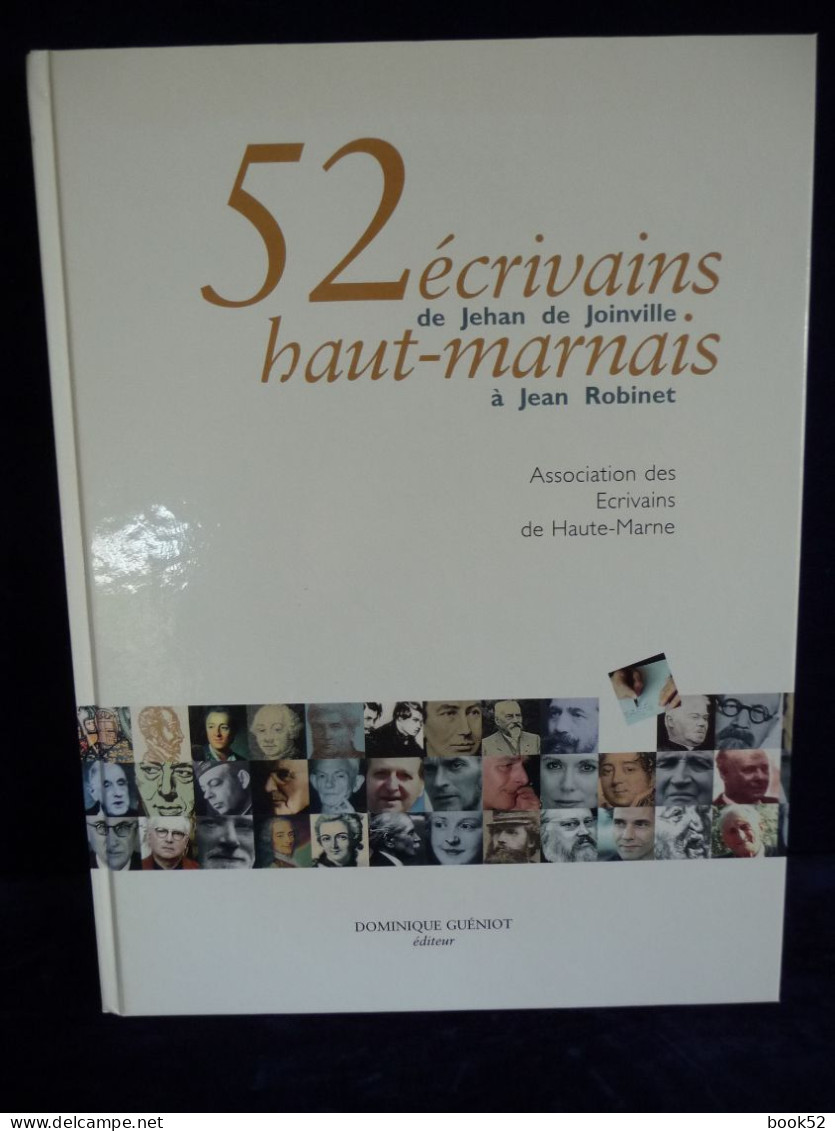 52 ECRIVAINS HAUT-MARNAIS De Jehan De Joinville à Jean Robinet - Champagne - Ardenne