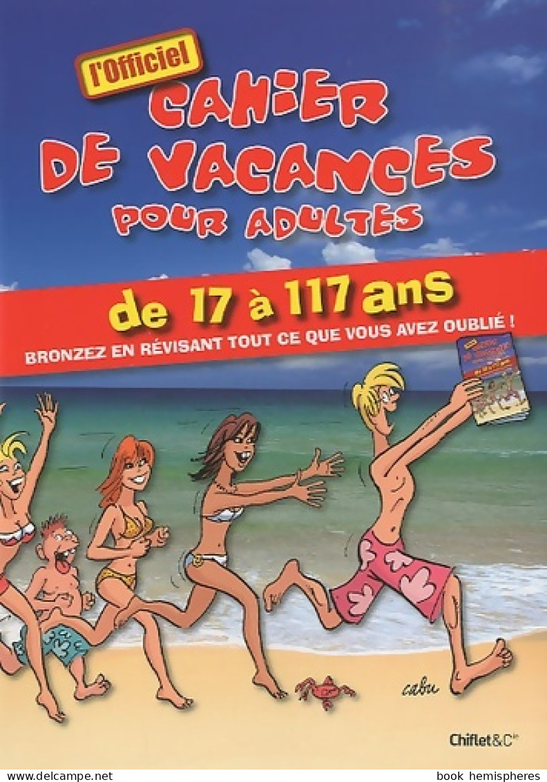 Cahier De Vacances  Pour Adultes De 17 A 117 Ans L'officiel (2010) De Collectif - Jeux De Société