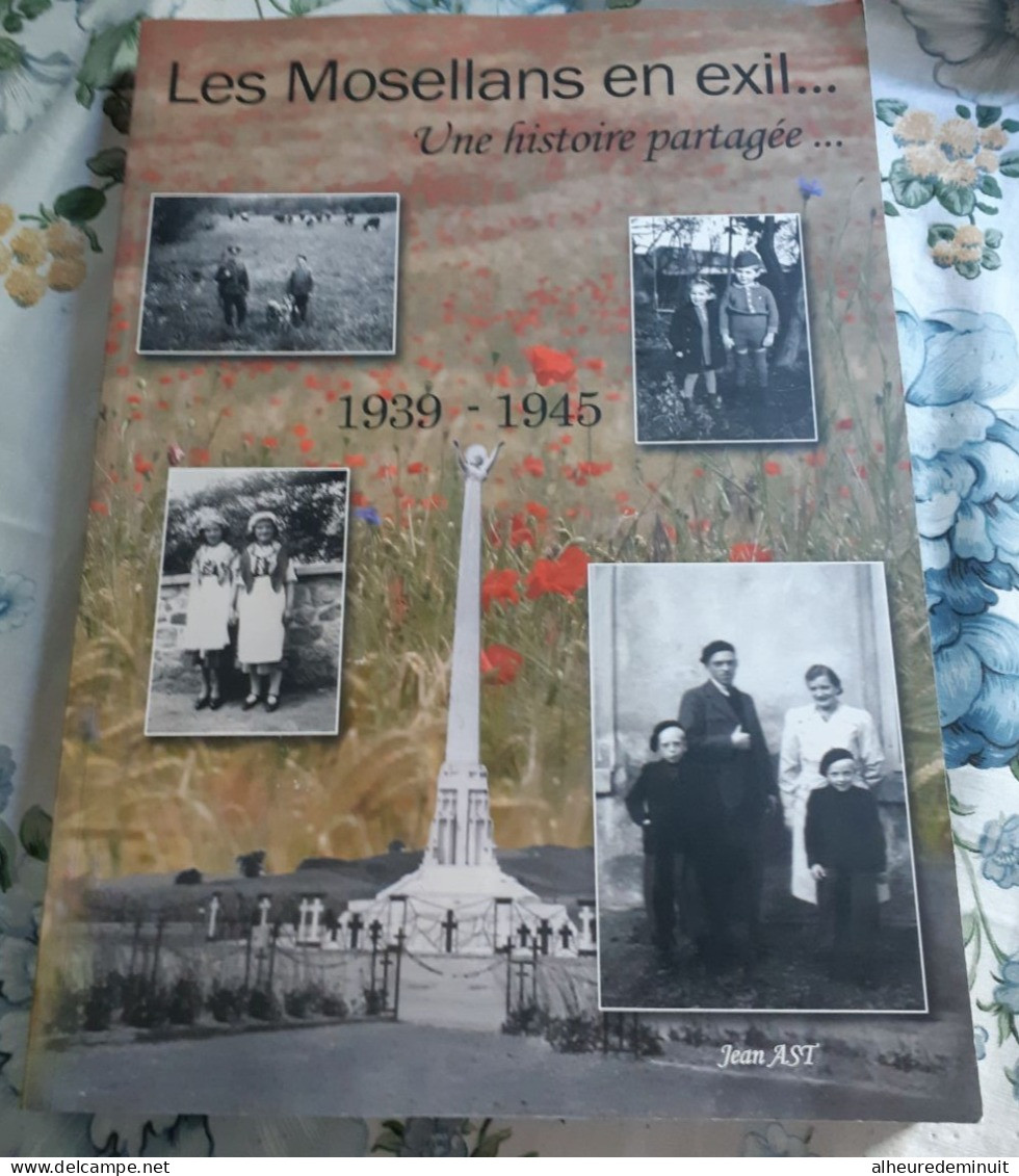 LES MOSELLANS EN EXIL"1939-1945"Jean Ast"WW2"Bitche"Ginzeling"Escurolles"Ogy"Alberstroff"Mittersheim"les Malgré Nous - Lorraine - Vosges