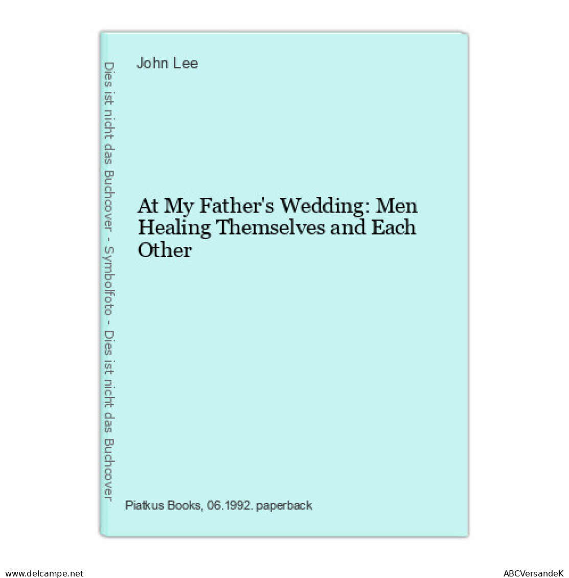 At My Father's Wedding: Men Healing Themselves And Each Other - Autres & Non Classés