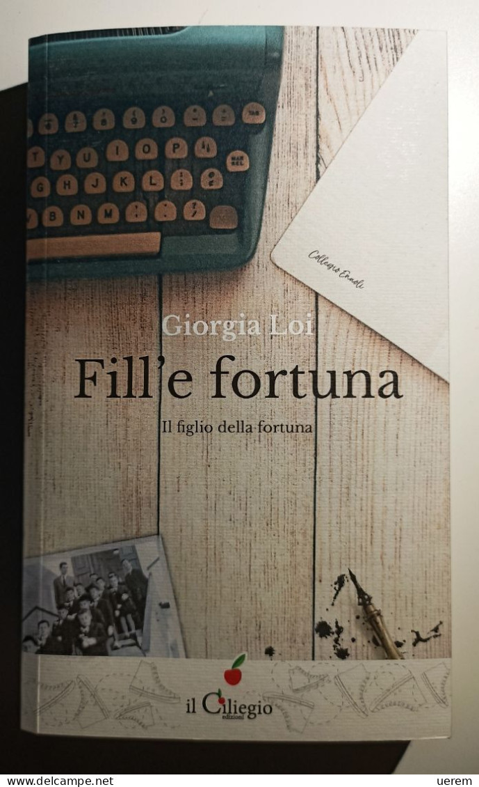 2017 Narrativa Iglesias Loi Giorgia Fill'e Fortuna. Il Figlio Della Fortuna Lurago D'Erba (CO), Edizioni Il Ciliegio - Old Books