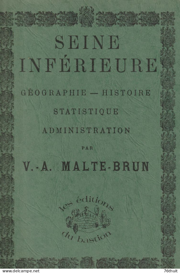 76 - 1979 (1882) - SEINE INFERIEURE - Geographie Histoire Statistique Administration - V.- A. MALTE-BRUN - Normandie