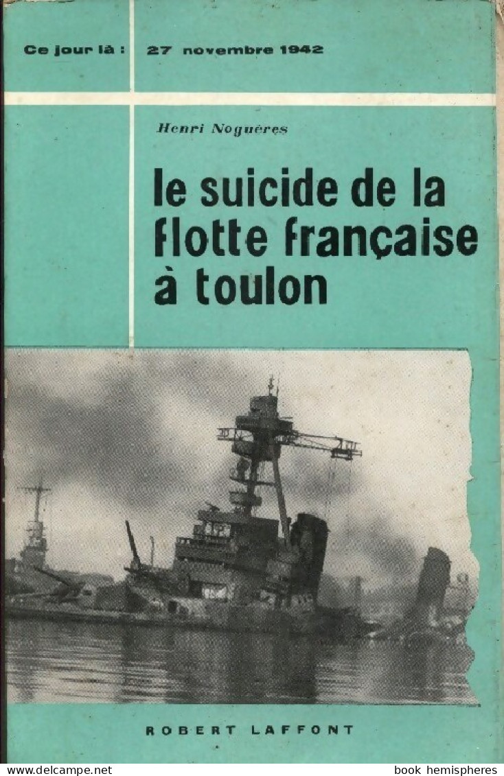 Le Suicide De La Flotte Française à Toulon (1961) De Henri Noguères - Weltkrieg 1939-45