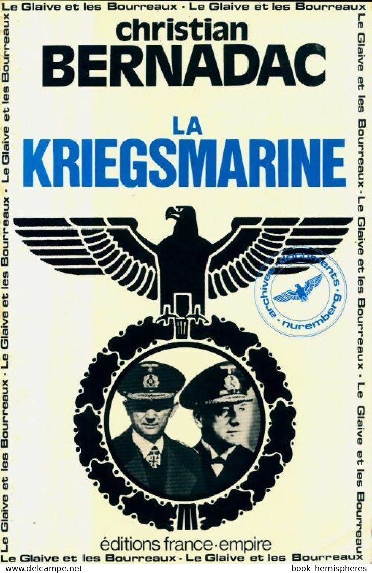 La Kriegsmarine. Le Glaive Et Les Bourreaux (1983) De Christian Bernadac - Weltkrieg 1939-45