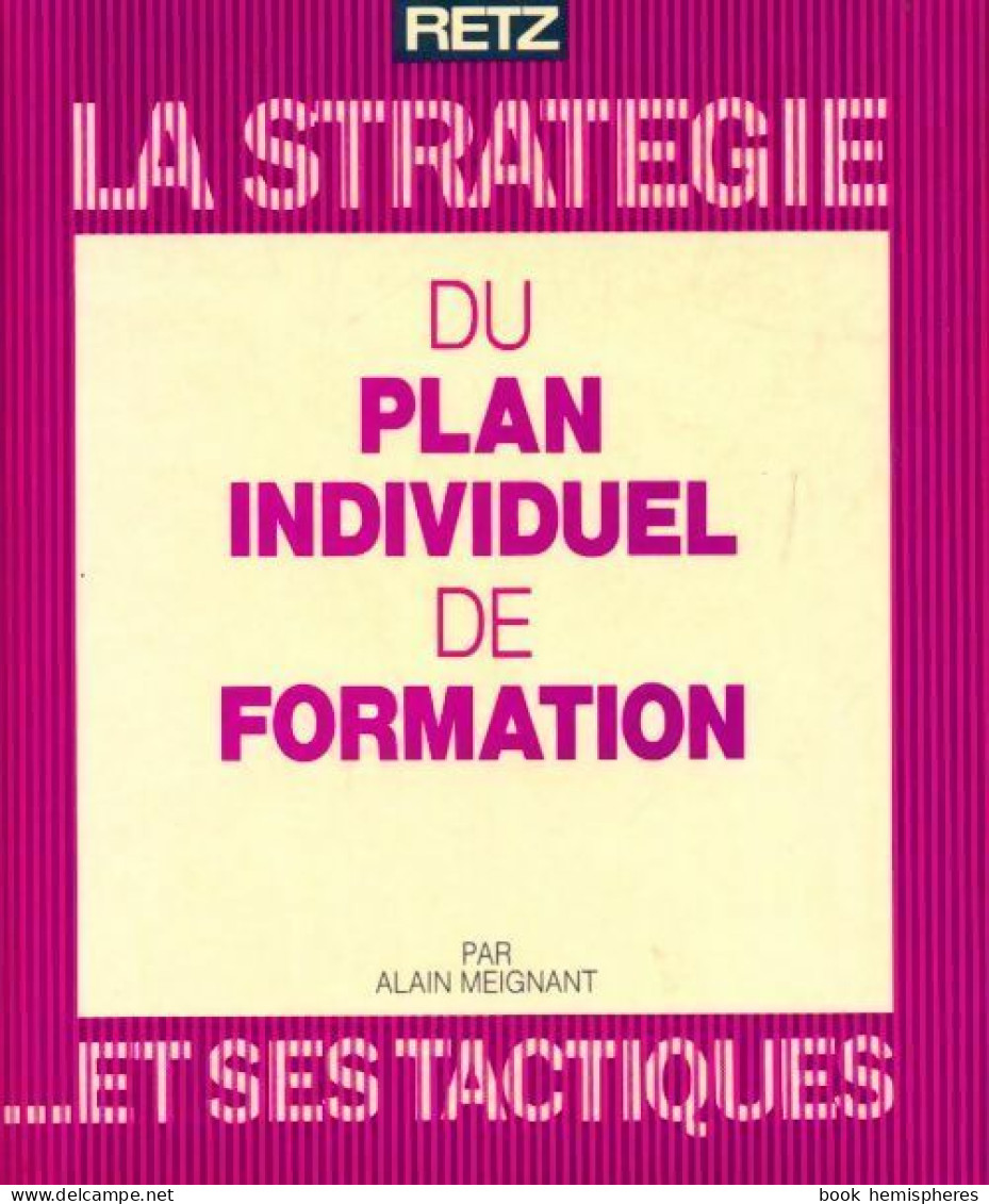 La Stratégie Du Plan Individuel De Formation... Et Ses Tactiques (1990) De Alain Meignant - Handel