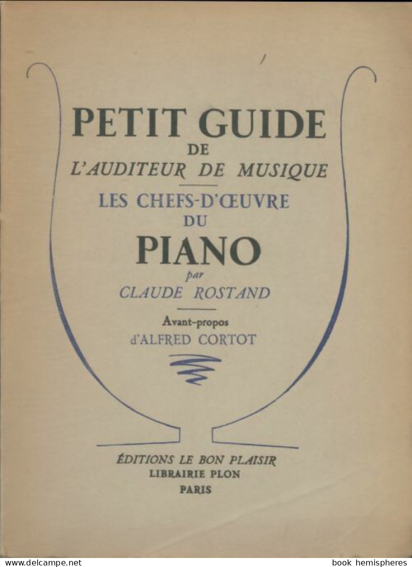 Petit Guide De L'auditeur De Musique : Les Chefs-d'oeuvre Du Piano (1950) De Claude Rostand - Musik